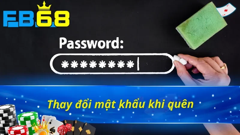 Cần tìm cách đổi mật khẩu FB68 khi quên