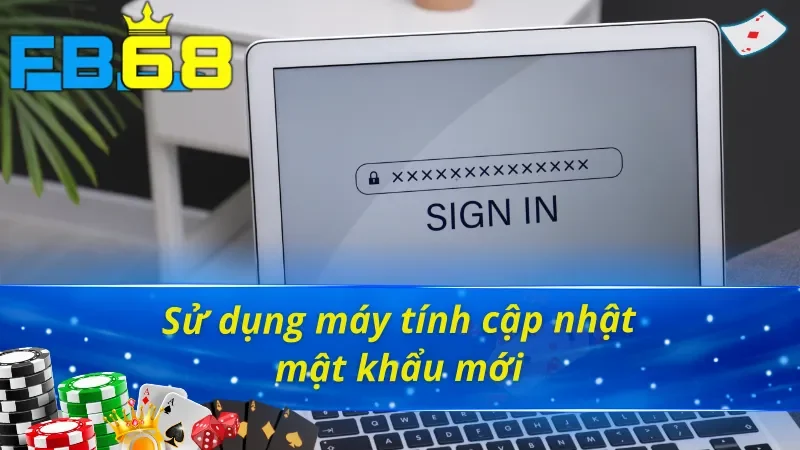 Cách đổi mật khẩu FB68 trên máy tính