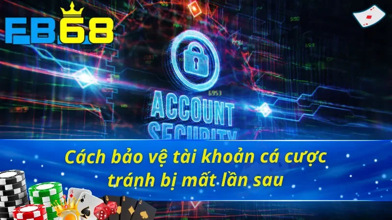 Cách lấy lại tài khoản FB68 và bảo vệ tài khoản hiệu quả