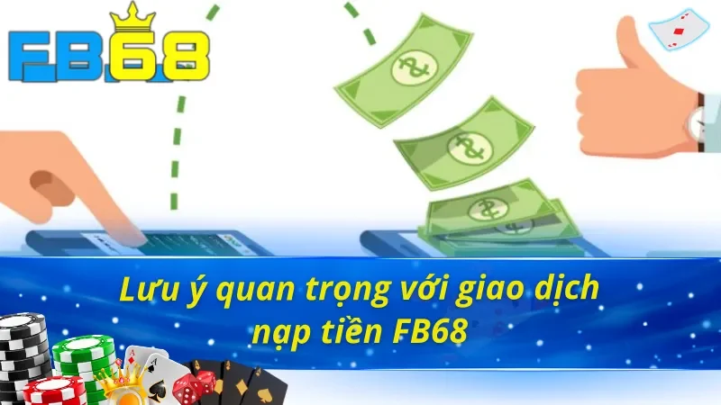 Cách nạp tiền FB68 cần lưu ý gì?