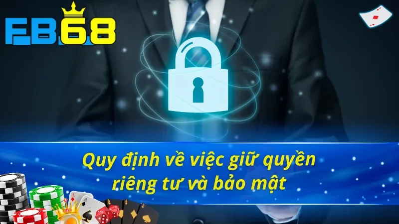Điều khoản và điều kiện FB68 về việc giữ riêng tư và bảo mật