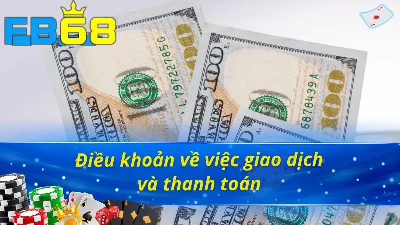 Điều khoản và điều kiện FB68 về việc giao dịch thanh toán