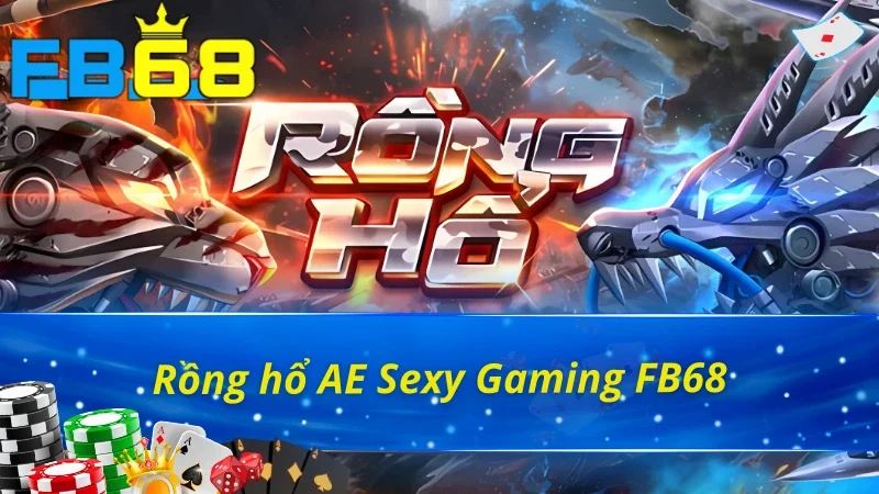 Trải nghiệm tựa game Rồng hổ AE Sexy Gaming FB68