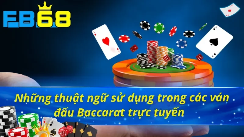 Thuộc lòng ý nghĩa của các thuật ngữ thường gặp trong Baccarat FB68 