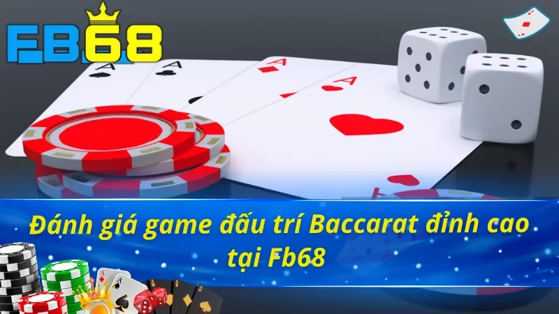 Những điểm nổi bật về dịch vụ, siêu phẩm Baccarat FB68 
