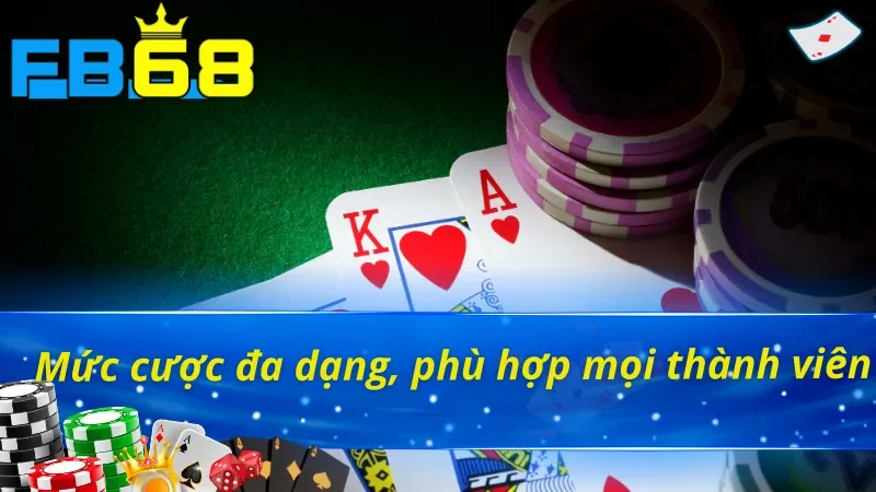 Đa dạng về mức cược trong mỗi game bài