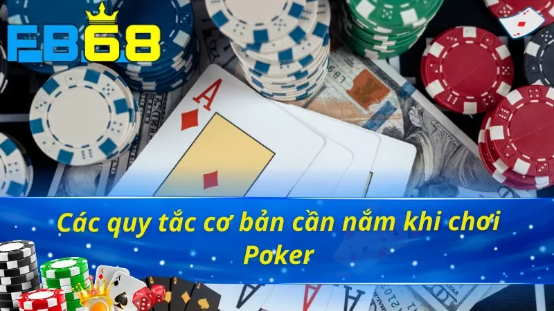 Một vài quy tắc cần nắm khi chơi Poker FB68