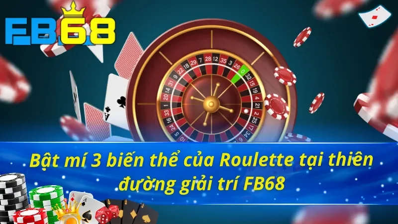 Bật mí 3 biến thể của Roulette FB68