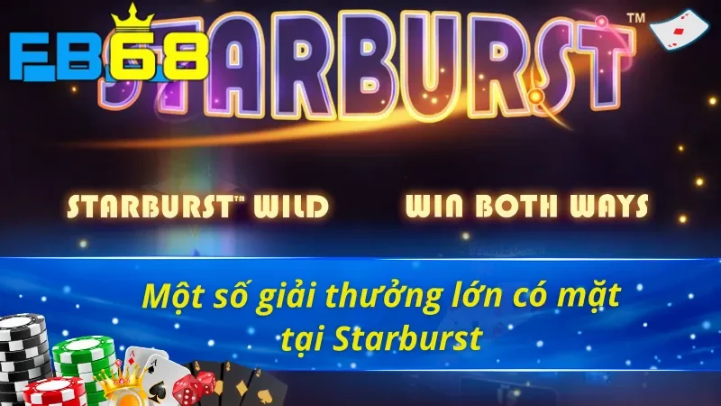 Các giải thưởng lớn mà người chơi cần biết tại Starburst FB68